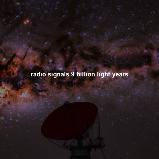 radio signals 9 billion light years